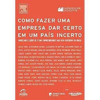 Como fazer uma empresa dar certo em um país incerto Como fazer uma empresa dar certo em um país incerto